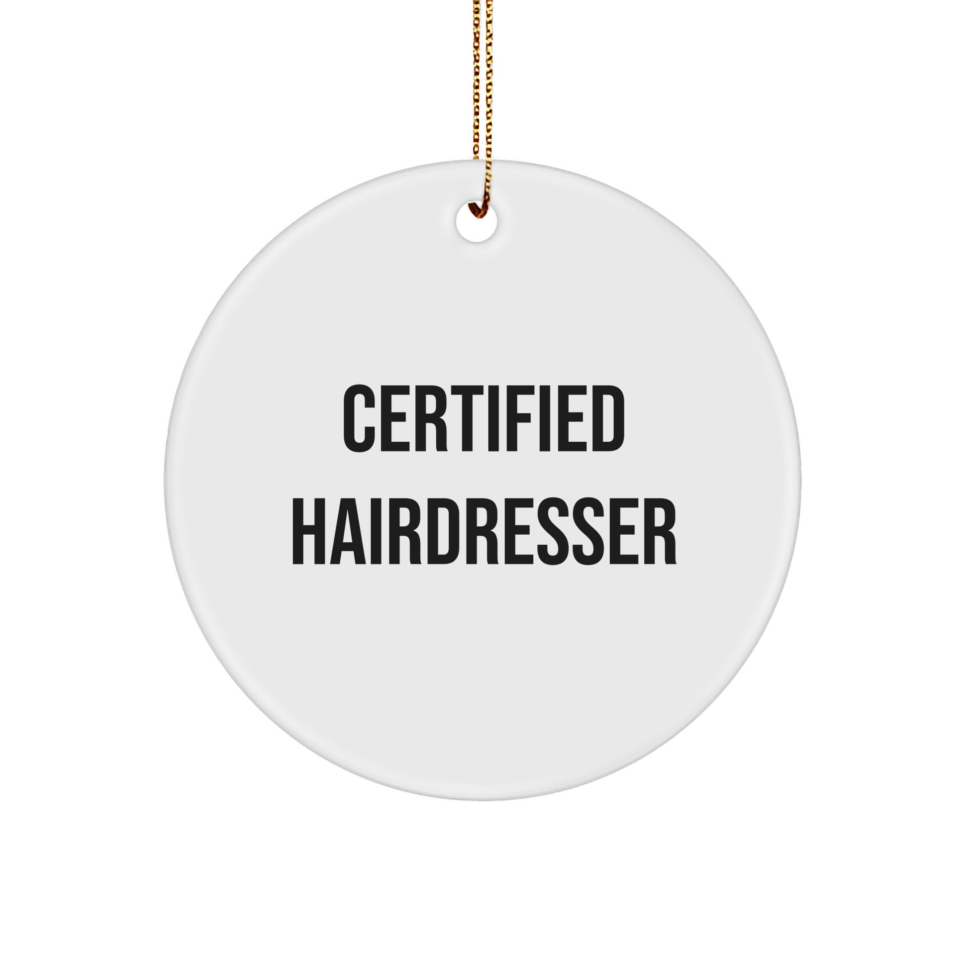 Funny Gift for Hairdresser, 'Certified Hairdresser' Quote Circle Ornament, Gifts from Friends, for Hairdresser, Christmas Unique Gifts - Victory Thru Vision 