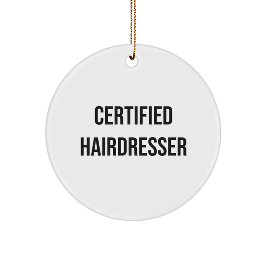 Funny Gift for Hairdresser, 'Certified Hairdresser' Quote Circle Ornament, Gifts from Friends, for Hairdresser, Christmas Unique Gifts - Victory Thru Vision 