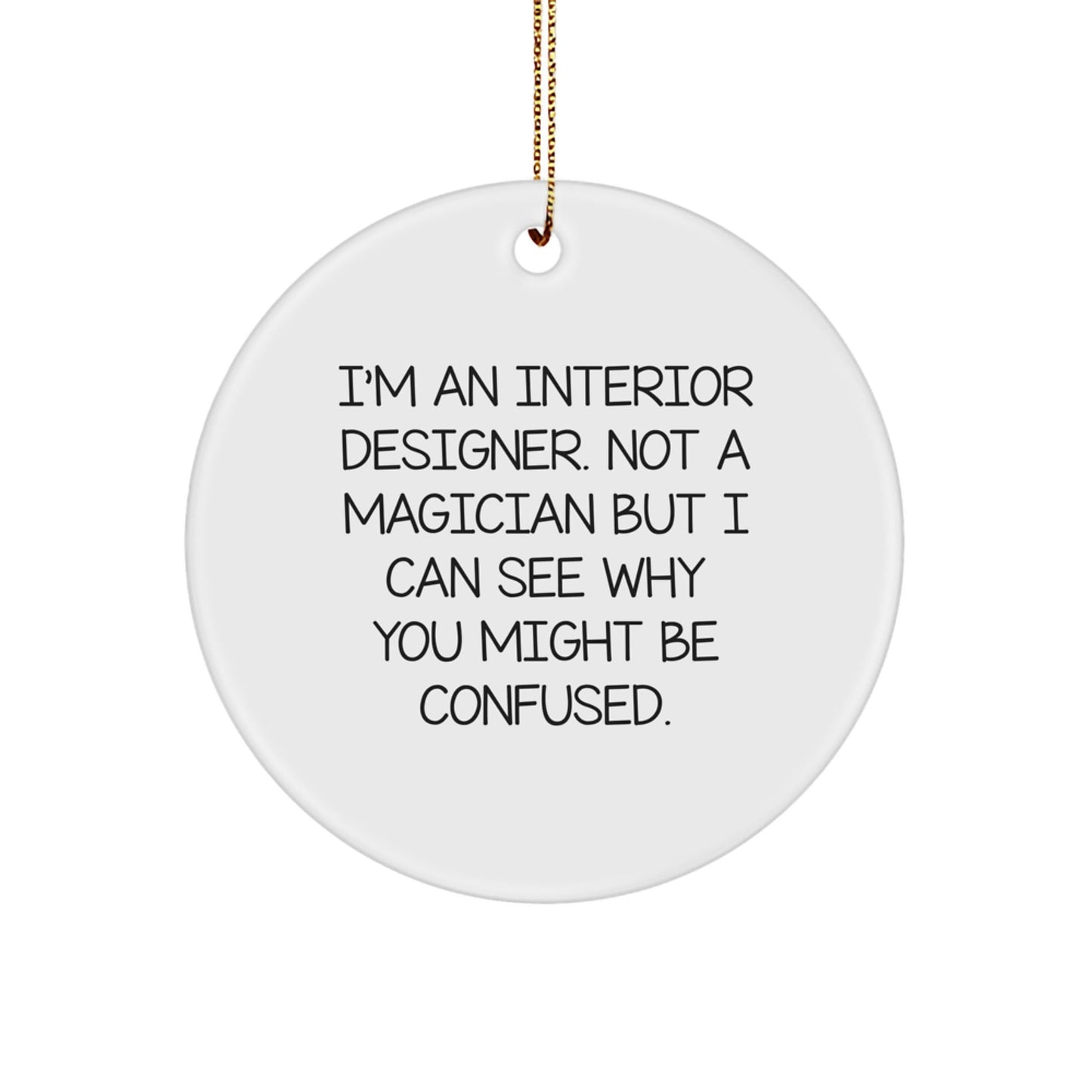 Funny Gift for Interior Designers, 'I'm Not a Magician' Circle Ornament, Christmas Unique Gifts from Friends, Coworkers - Victory Thru Vision