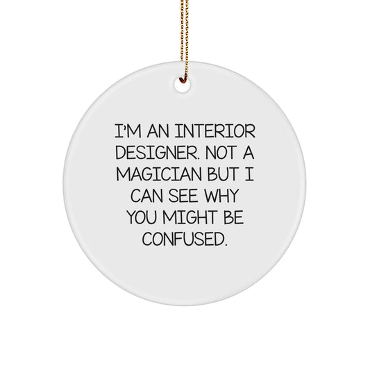Funny Gift for Interior Designers, 'I'm Not a Magician' Circle Ornament, Christmas Unique Gifts from Friends, Coworkers - Victory Thru Vision