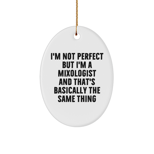 Funny Gifts for Mixologists | Oval Ornament I'm Not Perfect But I'm A Mixologist And That's Basically The Same Thing, Gifts from Friends, Christmas Unique - Victory Thru Vision
