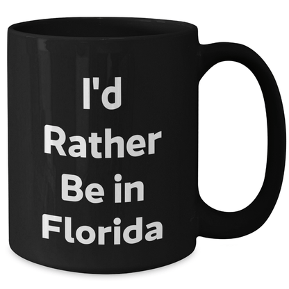 Funny Gifts from Florida - I'd Rather Be In Florida Black Coffee Mugs for Men, Women, Family, Friends, Coworkers - Unique Graduation Gifts for Him, Her, or Anyone Who Loves Sunshine State - Victory Thru Vision 