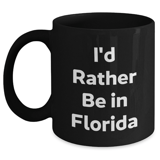 Funny Gifts from Florida - I'd Rather Be In Florida Black Coffee Mugs for Men, Women, Family, Friends, Coworkers - Unique Graduation Gifts for Him, Her, or Anyone Who Loves Sunshine State - Victory Thru Vision 