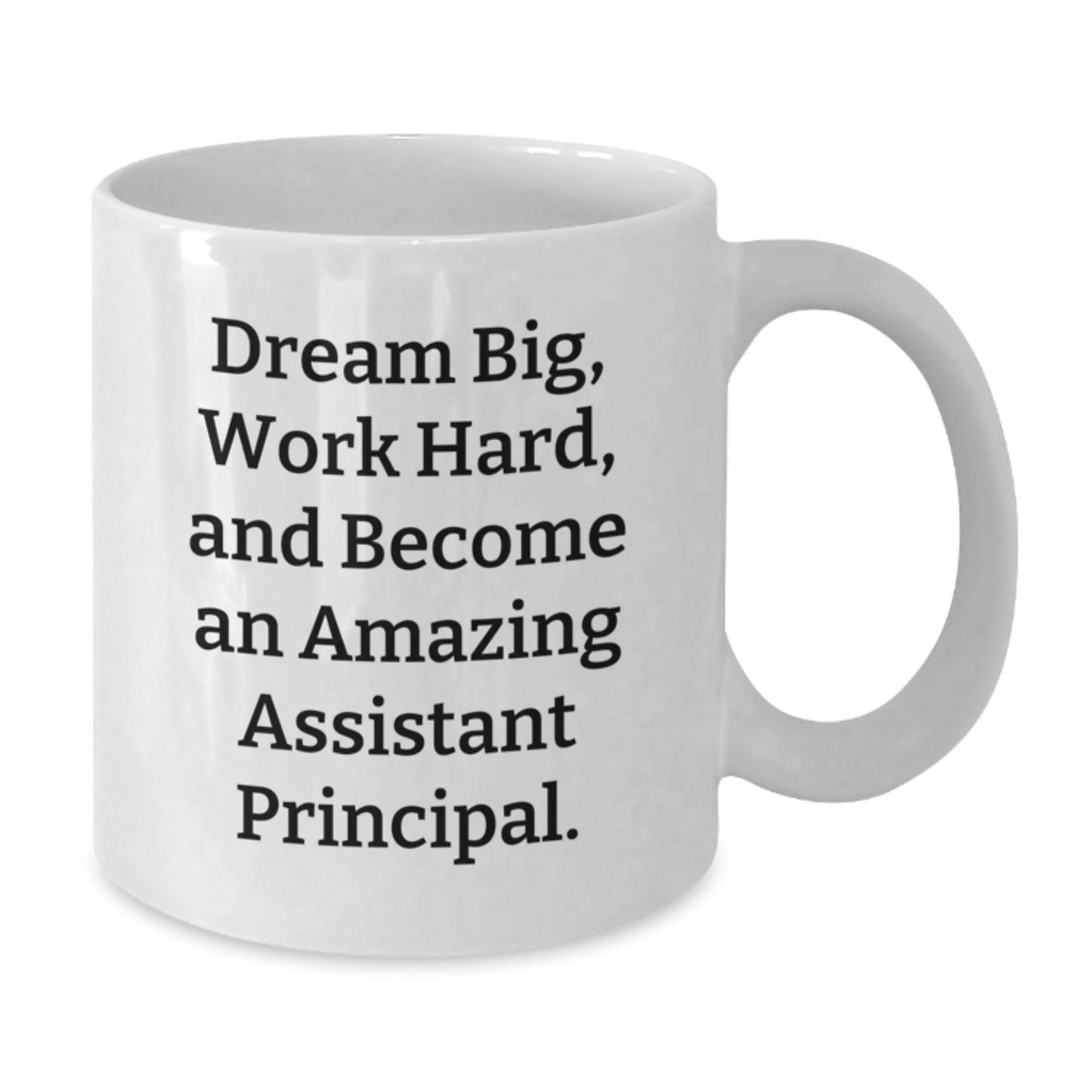 Funny Gifts from Friends to Amazing Assistant Principals - White Coffee Mug, Quote 'Dream Big, Work Hard, And Become An Amazing Assistant Principal.' - Victory Thru Vision