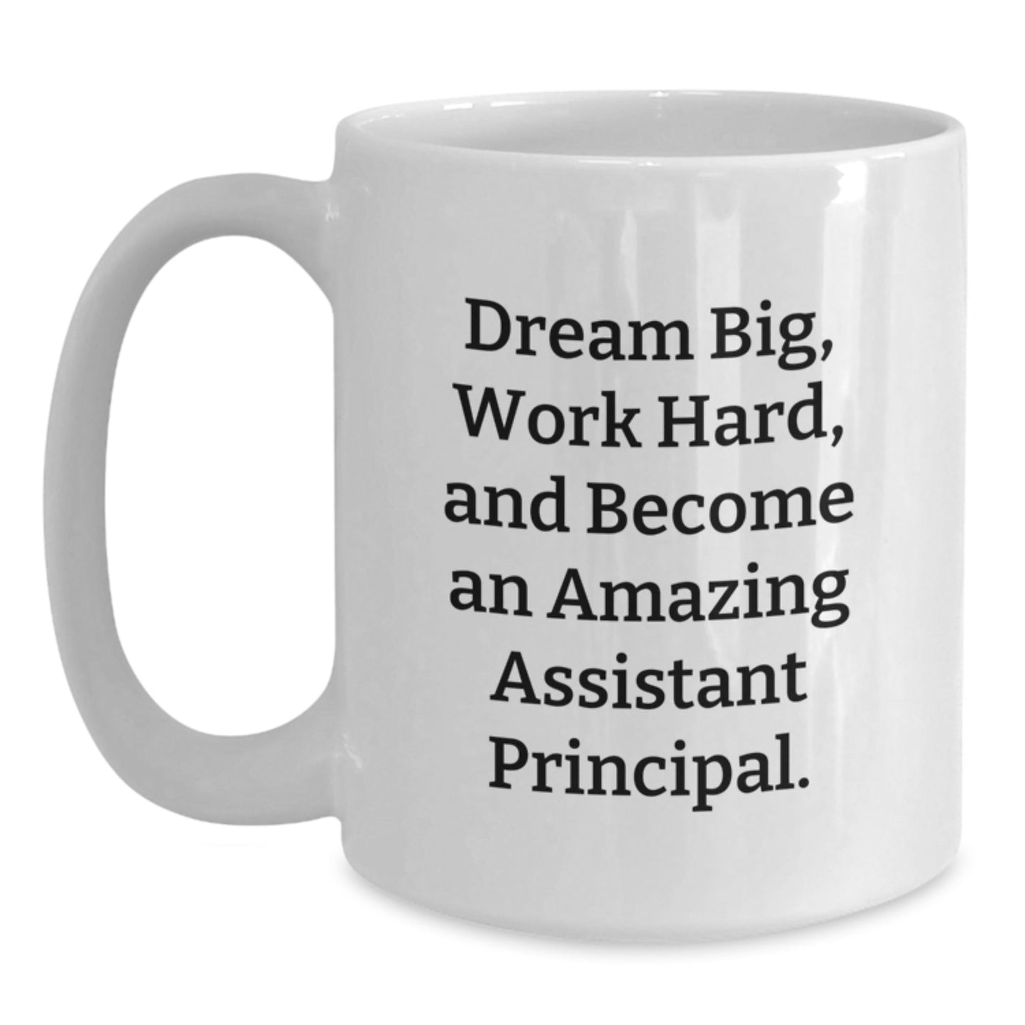 Funny Gifts from Friends to Amazing Assistant Principals - White Coffee Mug, Quote 'Dream Big, Work Hard, And Become An Amazing Assistant Principal.' - Victory Thru Vision