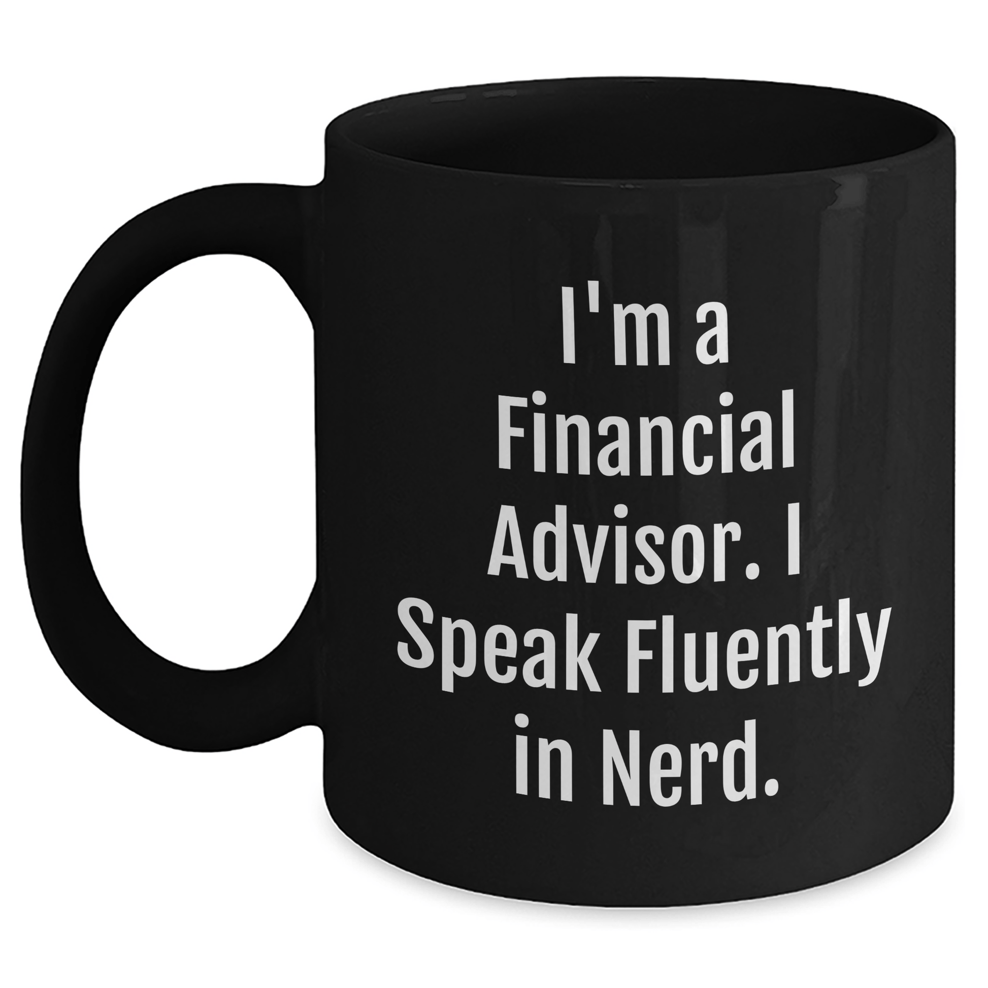 Funny Gifts from Friends to Financial Advisors, Black Coffee Mug for Graduation, 'I'm A Financial Advisor. I Speak Fluently In genius.' - Victory Thru Vision