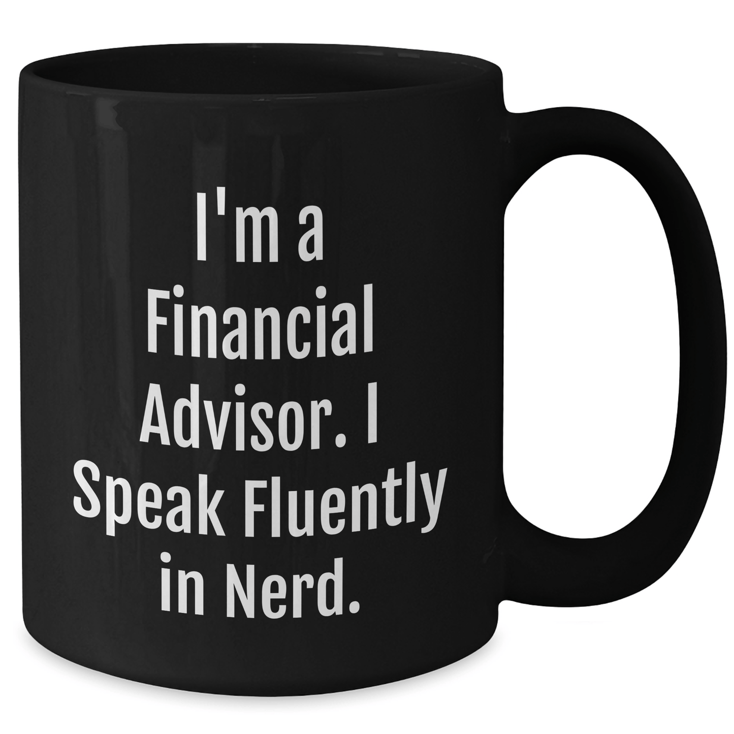 Funny Gifts from Friends to Financial Advisors, Black Coffee Mug for Graduation, 'I'm A Financial Advisor. I Speak Fluently In genius.' - Victory Thru Vision