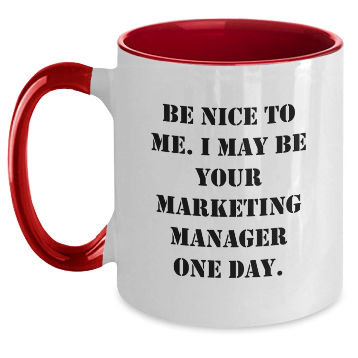 Funny Gifts from Friends to Marketing Manager Graduation Two Tone Coffee Mug, 'Be Nice To Me. I May Be Your Marketing Manager One Day.' - Victory Thru Vision
