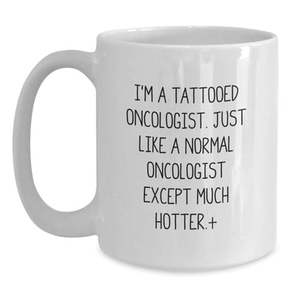 Funny Gifts from Friends to Oncologist, I'm A Tattooed Oncologist White Coffee Mug for Graduation, 11oz or 15oz Capacity, Ceramic, Microwave and Dishwasher Safe - Victory Thru Vision