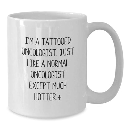 Funny Gifts from Friends to Oncologist, I'm A Tattooed Oncologist White Coffee Mug for Graduation, 11oz or 15oz Capacity, Ceramic, Microwave and Dishwasher Safe - Victory Thru Vision