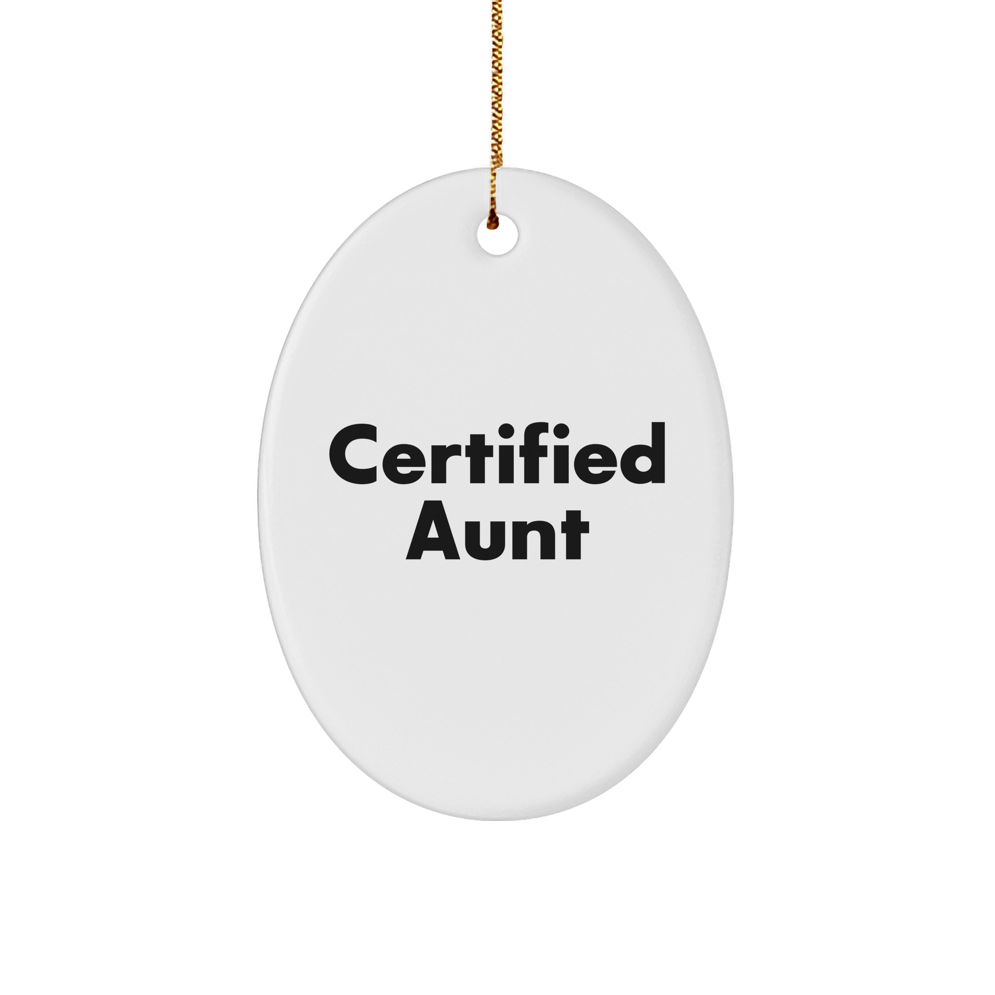 Funny Gifts from Men to Aunt - Cute Oval Ornament for Christmas, Quotes Certified Aunt - Victory Thru Vision 