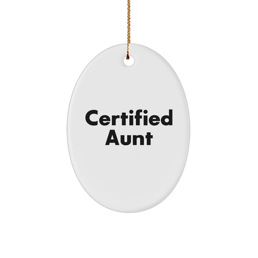 Funny Gifts from Men to Aunt - Cute Oval Ornament for Christmas, Quotes Certified Aunt - Victory Thru Vision 