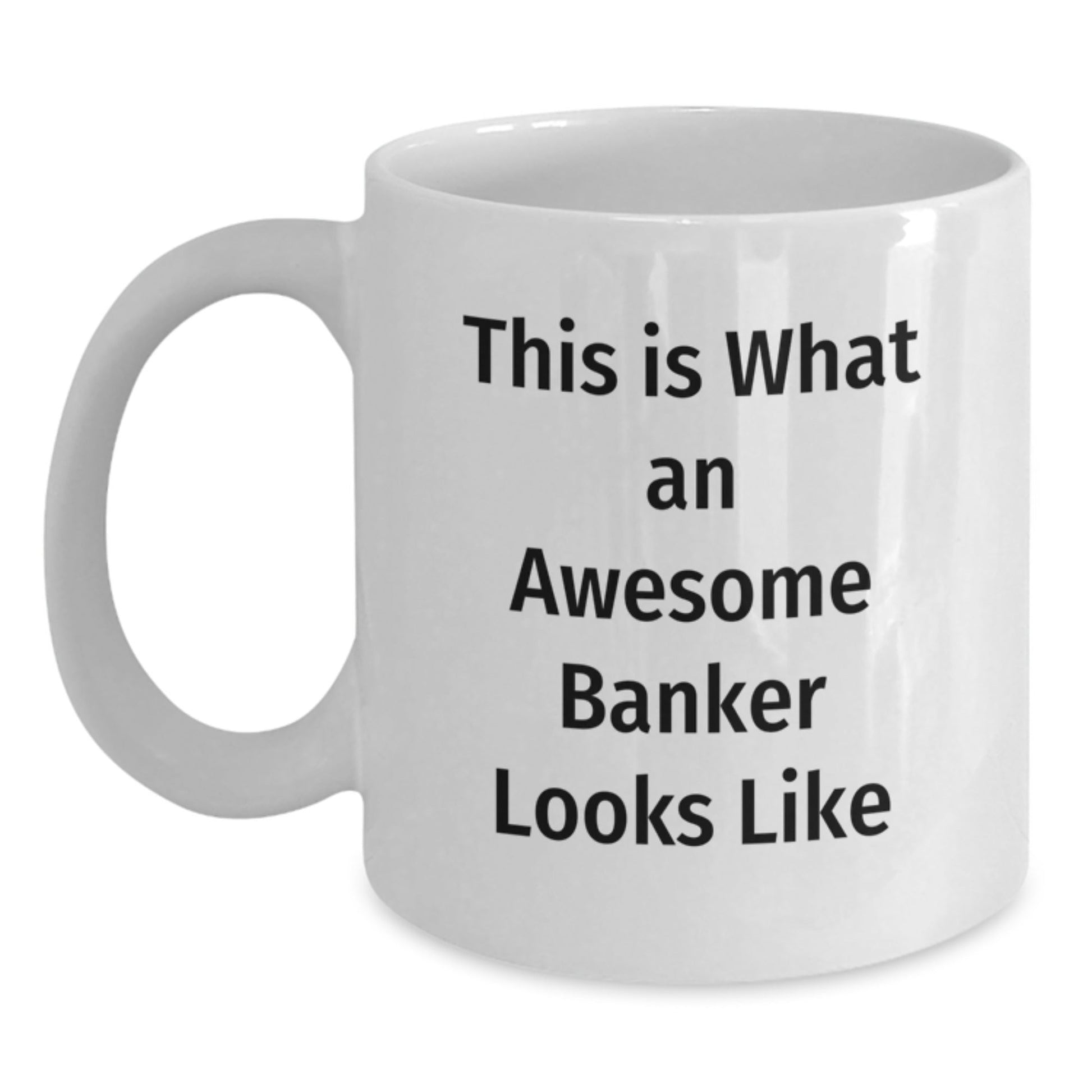 Funny Gifts from Men to Awesome Bankers, This Is What an Awesome Banker Looks Like, White Coffee Mug for Graduation, 11oz or 15oz, Ceramic, Microwave and Dishwasher Safe - Victory Thru Vision