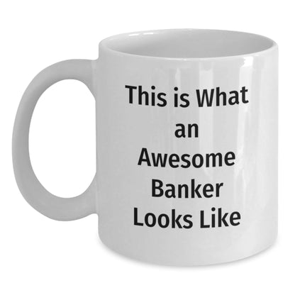 Funny Gifts from Men to Awesome Bankers, This Is What an Awesome Banker Looks Like, White Coffee Mug for Graduation, 11oz or 15oz, Ceramic, Microwave and Dishwasher Safe - Victory Thru Vision