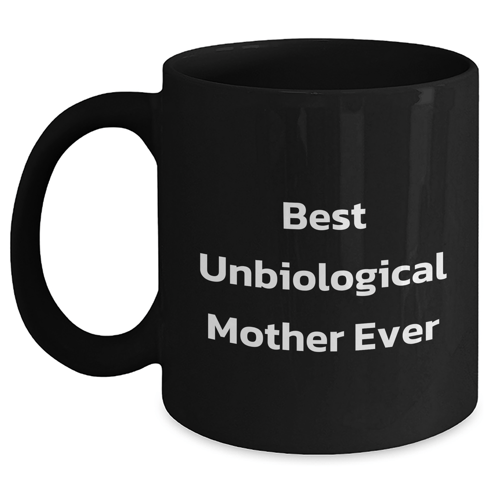 Funny Gifts from Men to Best Unbiological Mother Ever on Mother's Day - Unbiological Mother Black Coffee Mug, 11oz or 15oz, Microwave and Dishwasher Safe - Victory Thru Vision 