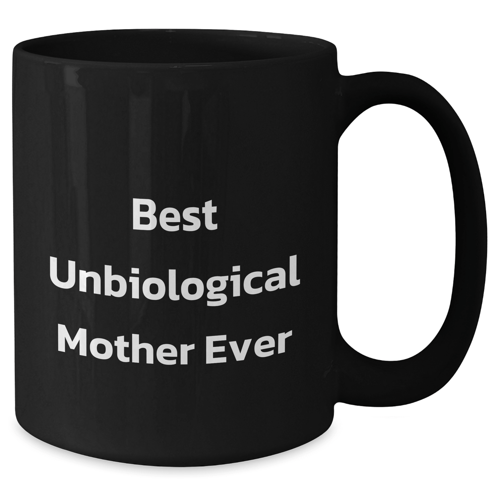 Funny Gifts from Men to Best Unbiological Mother Ever on Mother's Day - Unbiological Mother Black Coffee Mug, 11oz or 15oz, Microwave and Dishwasher Safe - Victory Thru Vision 