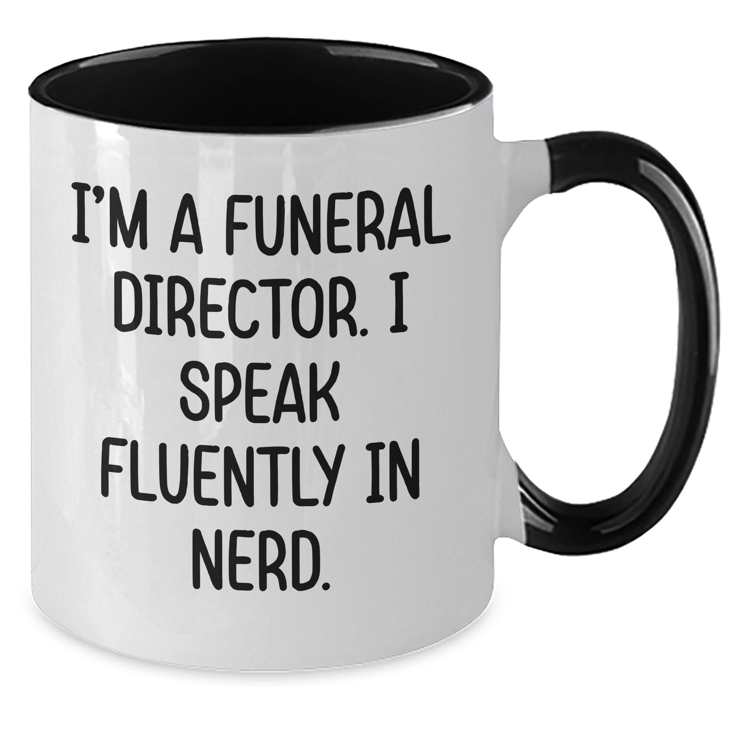 Funny Gifts from Men to Funeral Directors - I'm A Funeral Director. I Speak Fluently In genius. Two Tone Coffee Mug for Graduation Unique Gifts - Victory Thru Vision