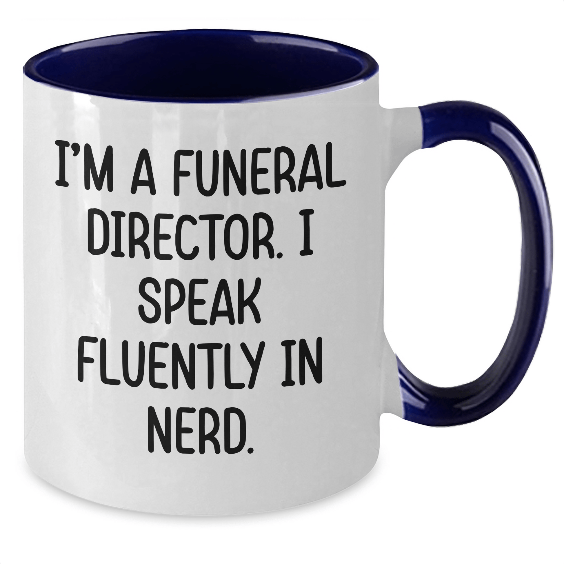 Funny Gifts from Men to Funeral Directors - I'm A Funeral Director. I Speak Fluently In genius. Two Tone Coffee Mug for Graduation Unique Gifts - Victory Thru Vision