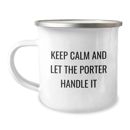Funny Gifts from Men to Porter for Graduation Unique Porters - Keep Calm And Let The Porter Handle It Camping Mug - Victory Thru Vision