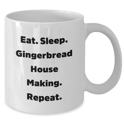 Funny Gingerbread House Making Gifts from Friends, Coworkers, or Family - Eat. Sleep. Gingerbread House Making. Repeat. White Coffee Mug for Graduation - Victory Thru Vision 