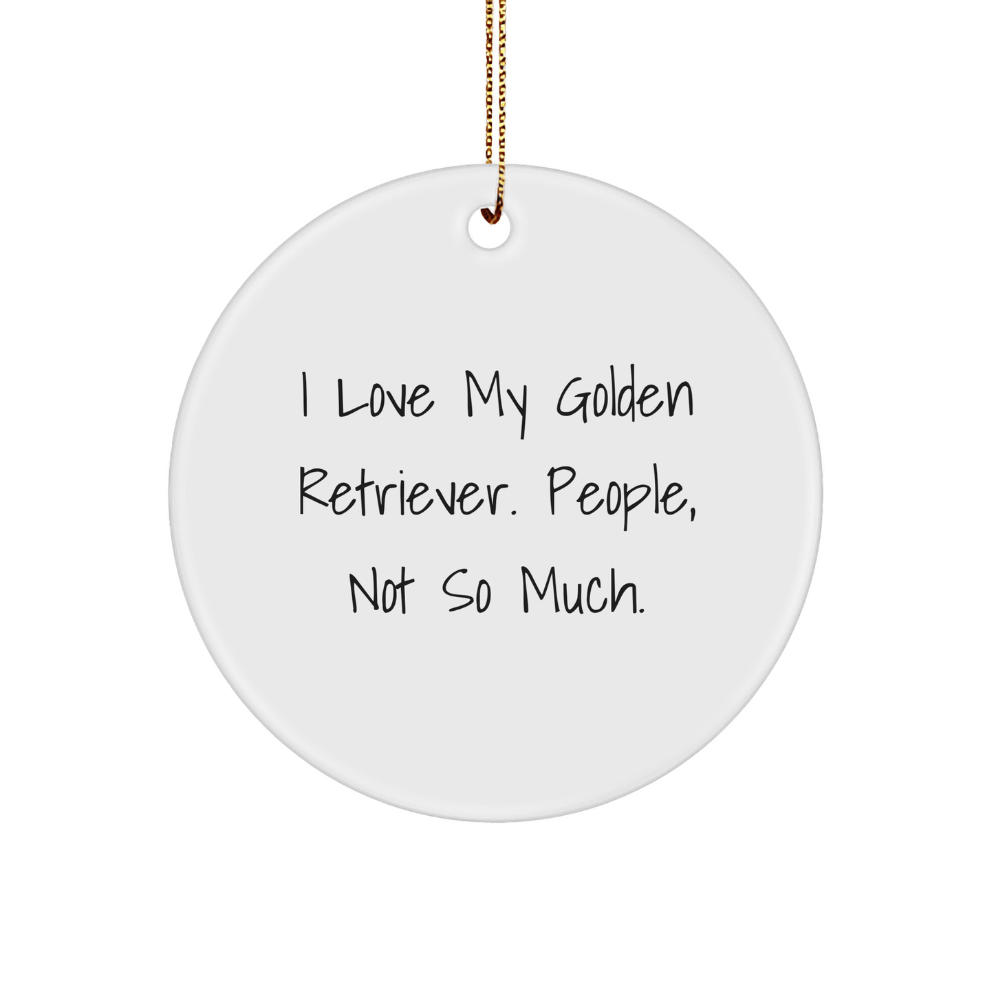 Funny Golden Retriever Dog Gifts from Family for Christmas - 'I Love My Golden Retriever. People, Not So Much.' Circle Ornament - Victory Thru Vision 