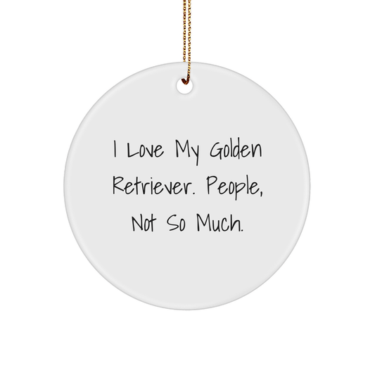 Funny Golden Retriever Dog Gifts from Family for Christmas - 'I Love My Golden Retriever. People, Not So Much.' Circle Ornament - Victory Thru Vision 
