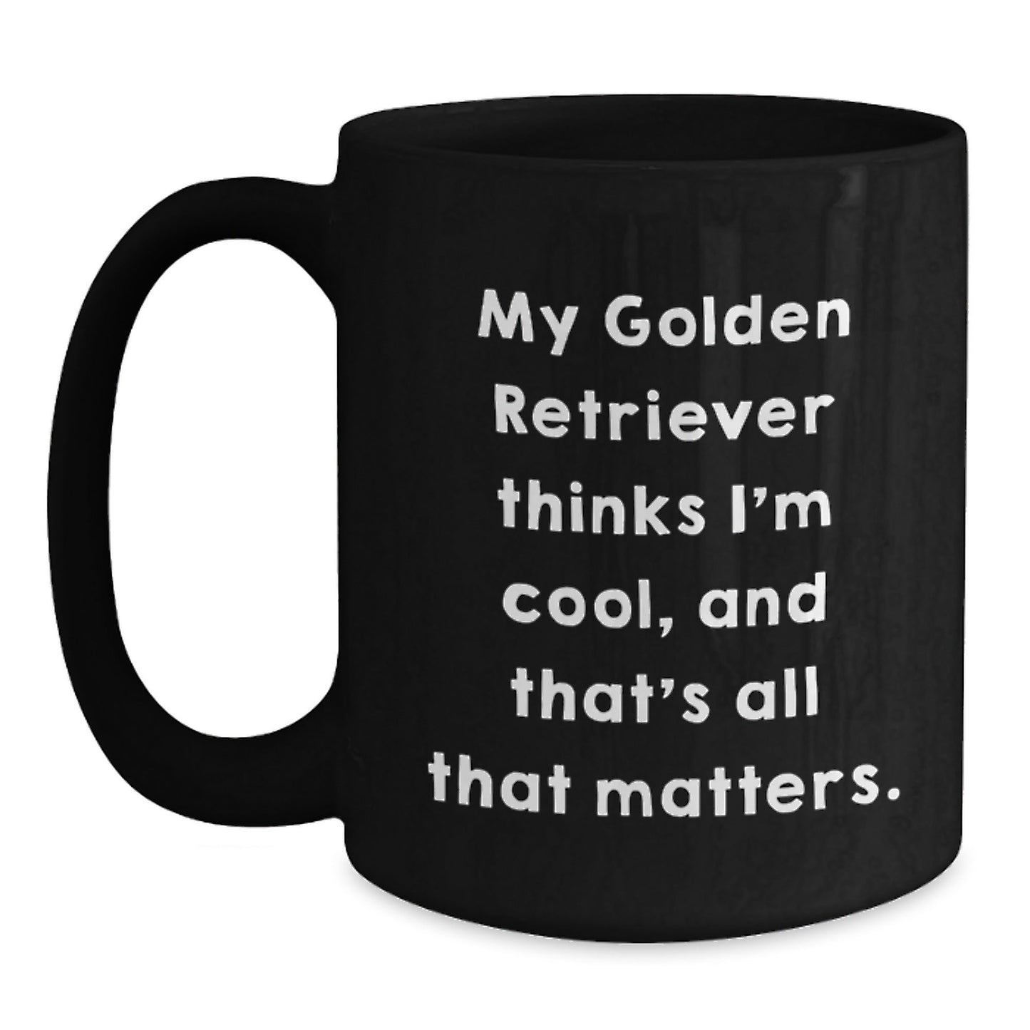 Funny Golden Retriever Dog Gifts from Friends for Birthday, Black Coffee Mug with Quote 'My Golden Retriever Thinks I'm Cool, And That's All That Matters.' - Victory Thru Vision