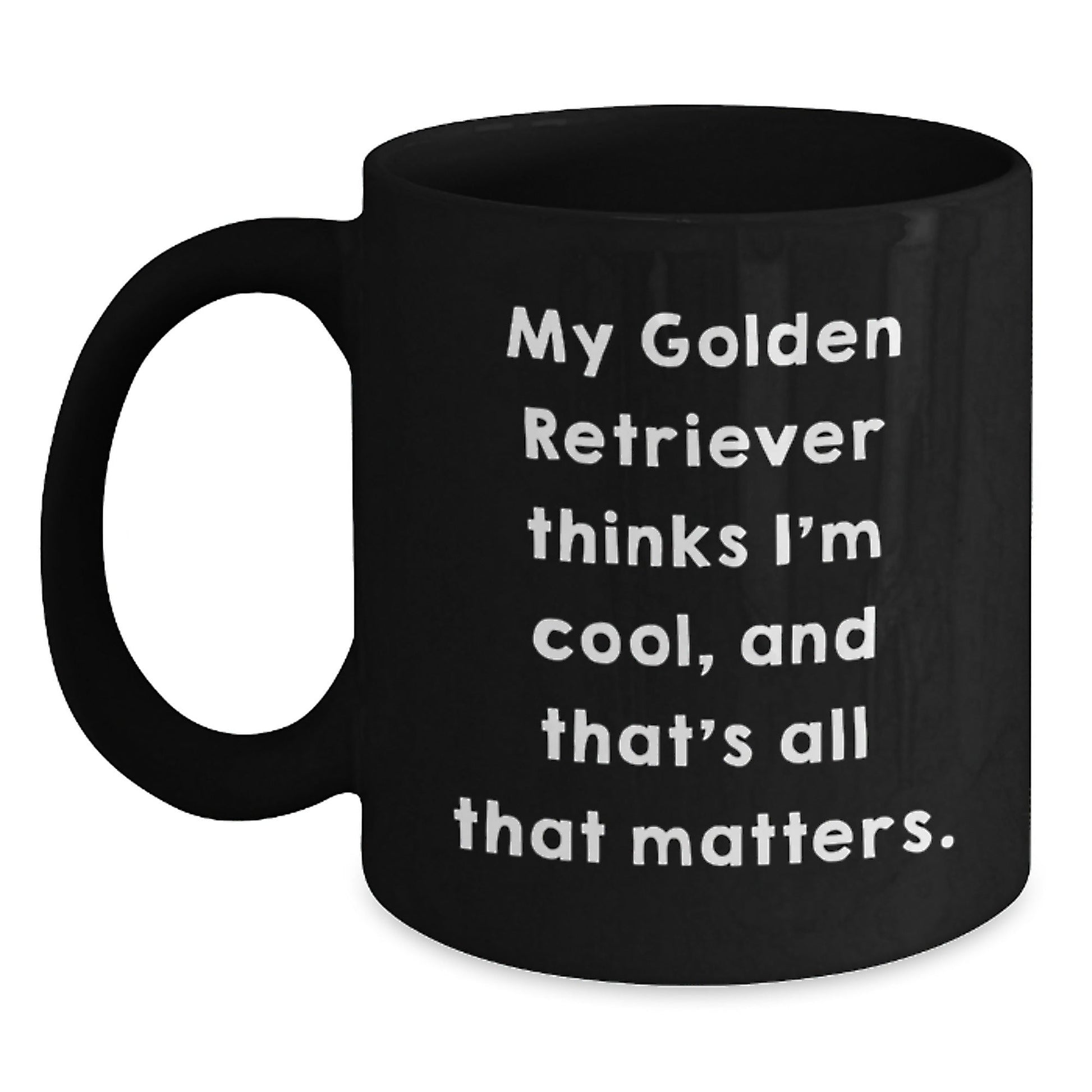 Funny Golden Retriever Dog Gifts from Friends for Birthday, Black Coffee Mug with Quote 'My Golden Retriever Thinks I'm Cool, And That's All That Matters.' - Victory Thru Vision