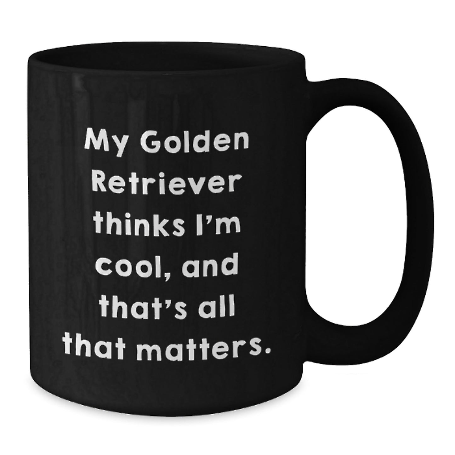 Funny Golden Retriever Dog Gifts from Friends for Birthday, Black Coffee Mug with Quote 'My Golden Retriever Thinks I'm Cool, And That's All That Matters.' - Victory Thru Vision