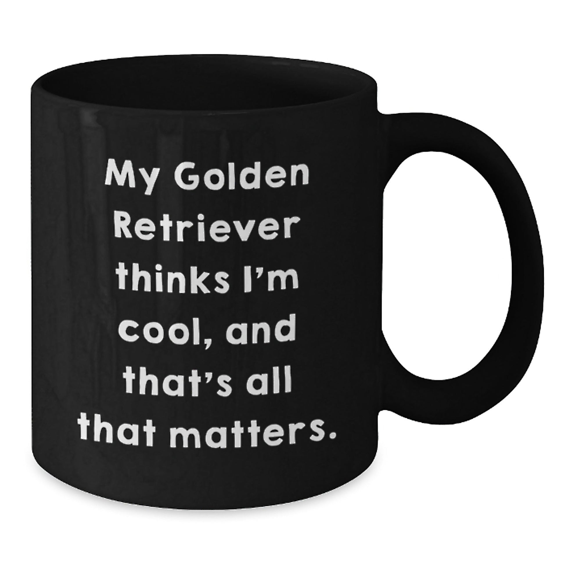 Funny Golden Retriever Dog Gifts from Friends for Birthday, Black Coffee Mug with Quote 'My Golden Retriever Thinks I'm Cool, And That's All That Matters.' - Victory Thru Vision