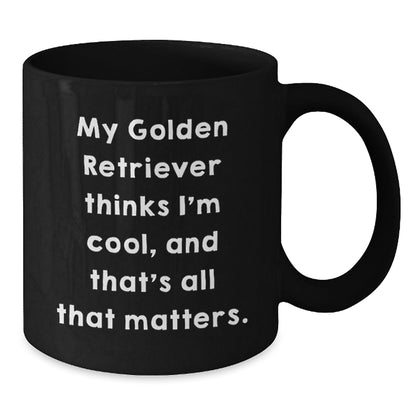 Funny Golden Retriever Dog Gifts from Friends for Birthday, Black Coffee Mug with Quote 'My Golden Retriever Thinks I'm Cool, And That's All That Matters.' - Victory Thru Vision