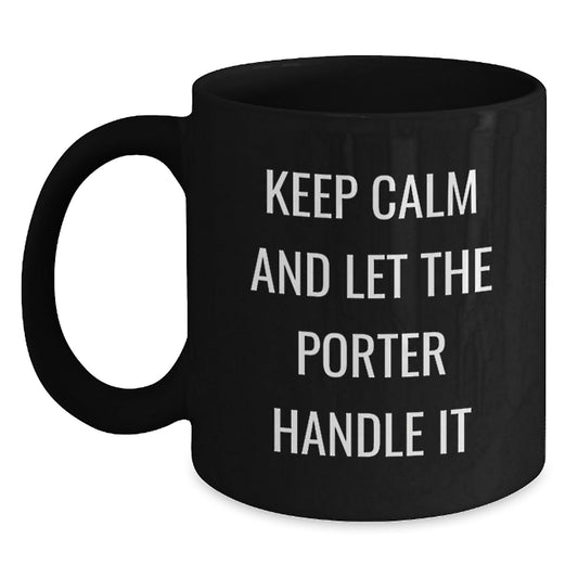 Funny Graduation Gifts from Friends for Porter - Keep Calm And Let The Porter Handle It Black Coffee Mug, 11oz or 15oz - Victory Thru Vision