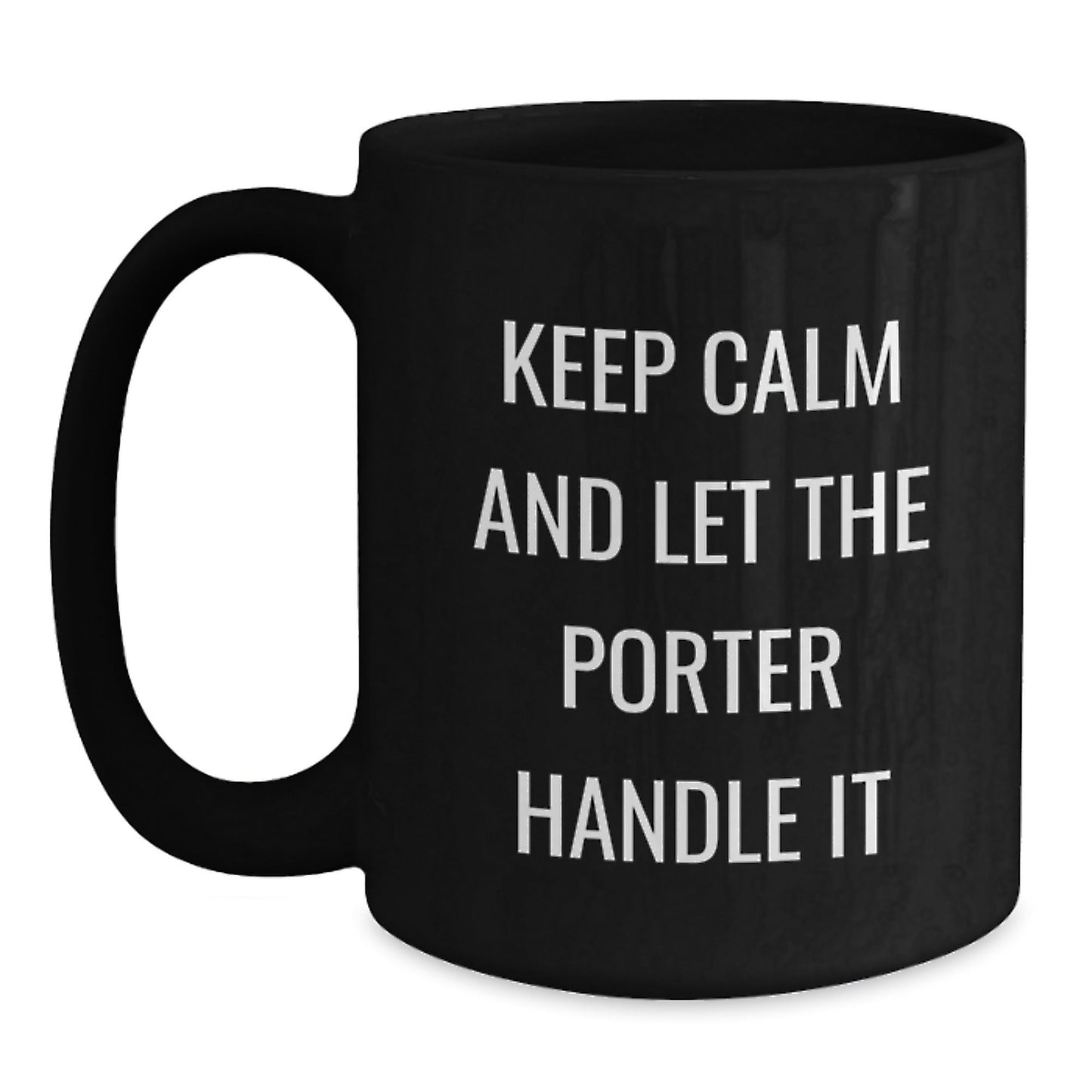 Funny Graduation Gifts from Friends for Porter - Keep Calm And Let The Porter Handle It Black Coffee Mug, 11oz or 15oz - Victory Thru Vision