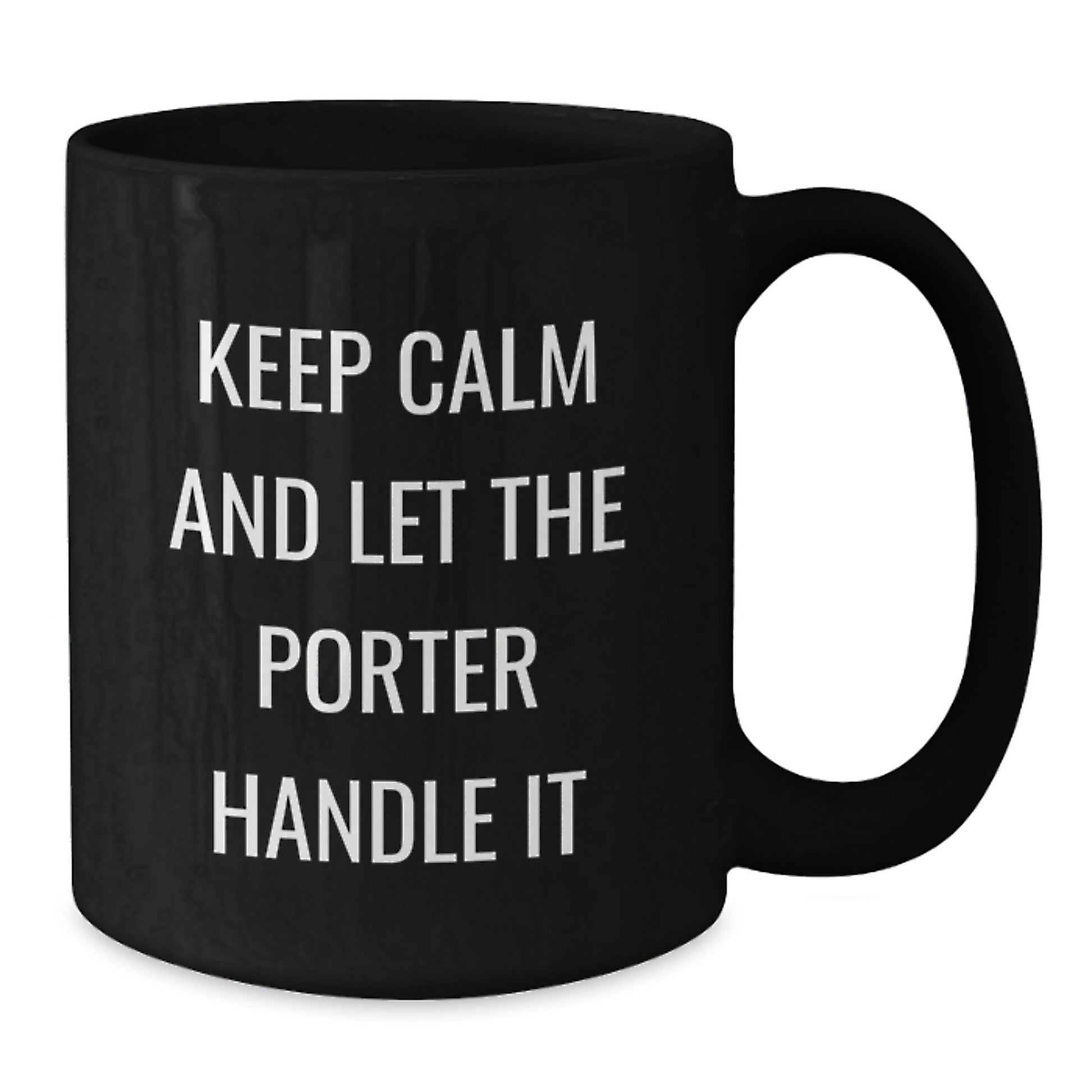 Funny Graduation Gifts from Friends for Porter - Keep Calm And Let The Porter Handle It Black Coffee Mug, 11oz or 15oz - Victory Thru Vision
