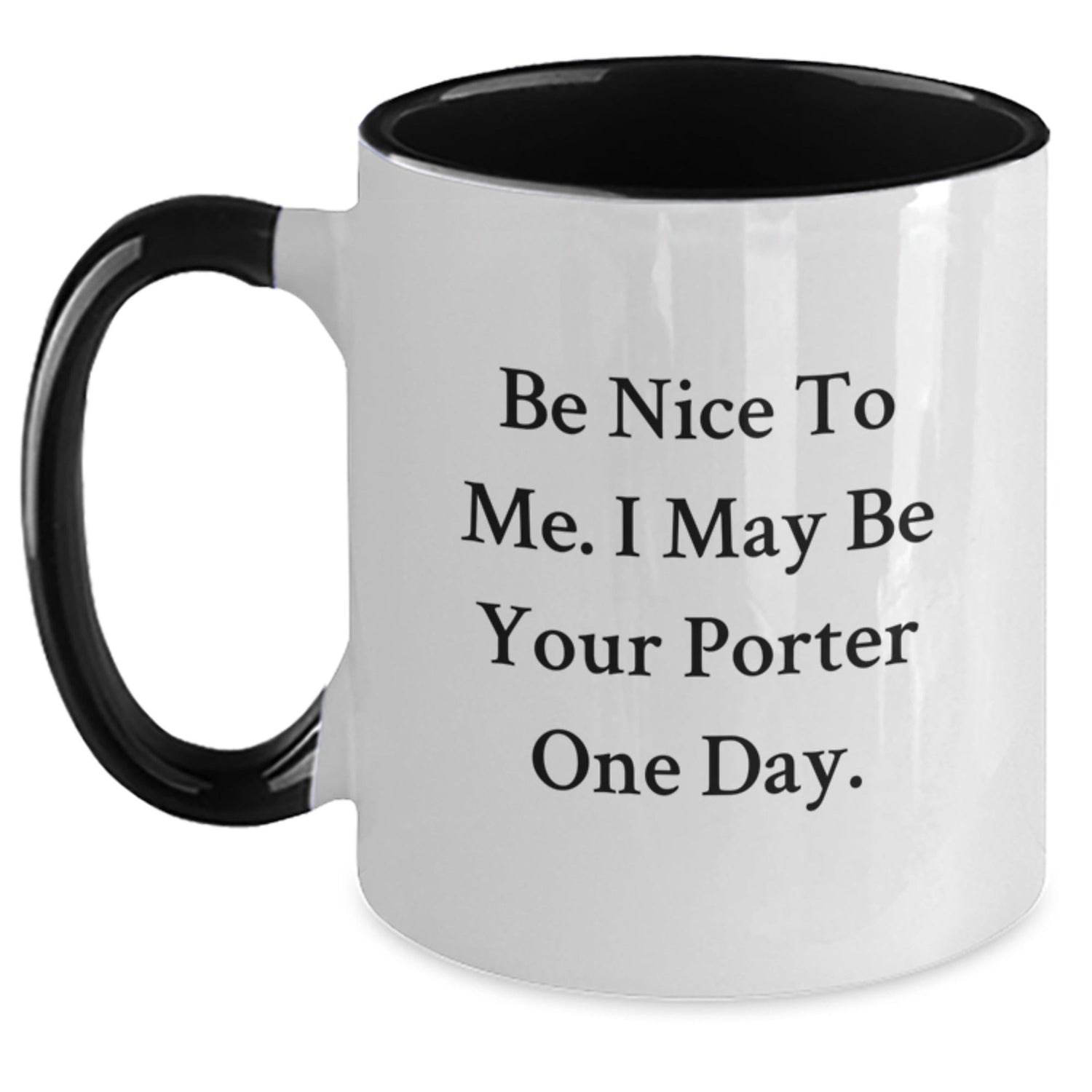 Funny Graduation Gifts from Men to Porter, 'Be Nice To Me. I May Be Your Porter One Day.' Two Tone Coffee Mug - Victory Thru Vision