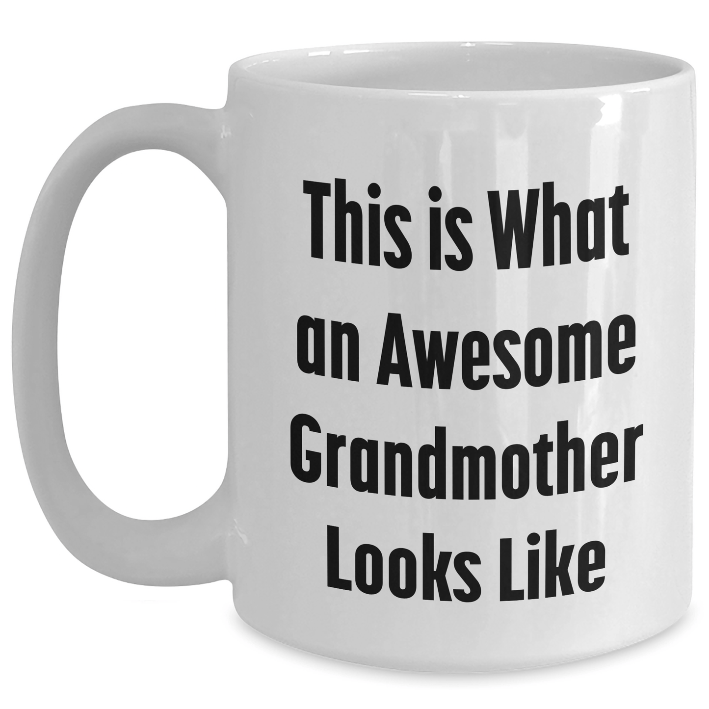 Funny Grandmother Quotes, Awesome Grandma Gifts, White Coffee Mug for Graduation, Gifts from Family to Grandma, 11oz or 15oz - Victory Thru Vision 