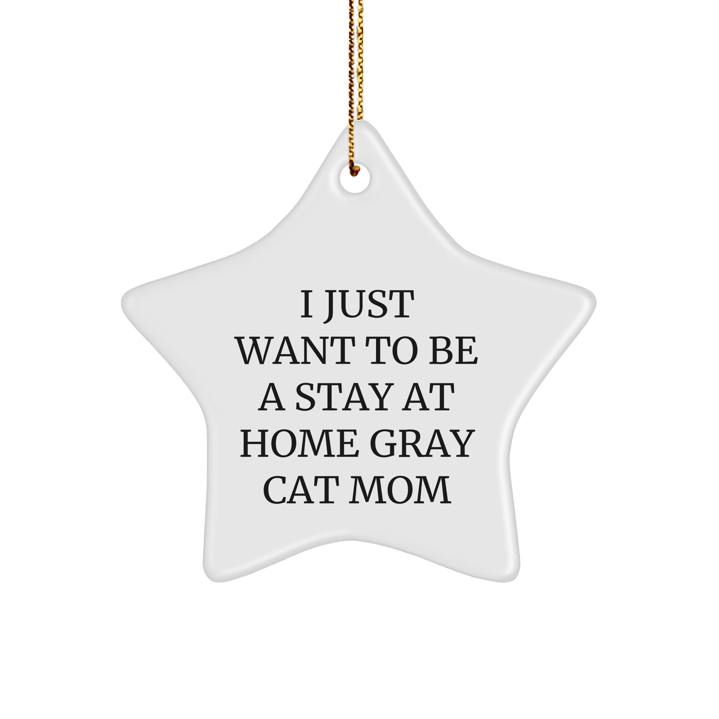Funny Gray Cat Mom's Christmas Unique Gift - 'I Just Want To Be A Stay At Home Gray Cat Mom' Star Ornament, Gifts from Family to Friends, Perfect for Gray Cat Enthusiasts - Victory Thru Vision 
