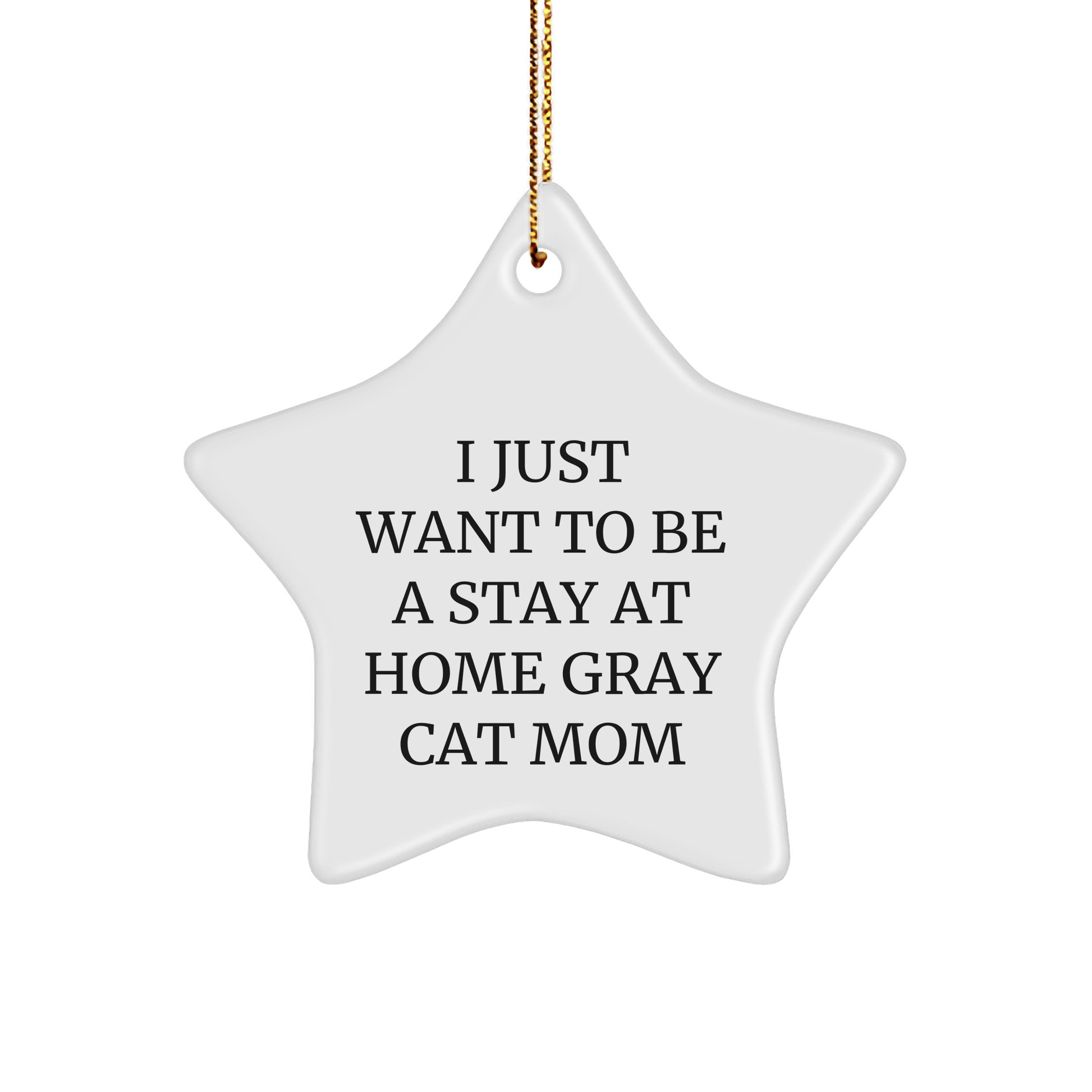 Funny Gray Cat Mom's Christmas Unique Gift - 'I Just Want To Be A Stay At Home Gray Cat Mom' Star Ornament, Gifts from Family to Friends, Perfect for Gray Cat Enthusiasts - Victory Thru Vision 