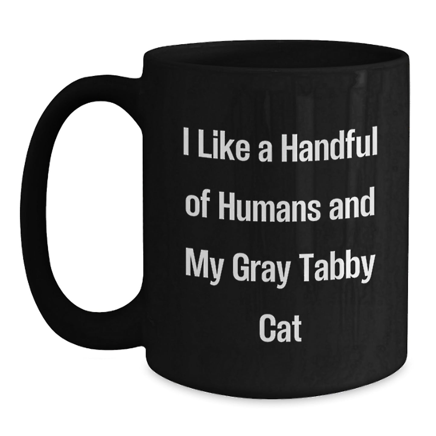 Funny Gray Tabby Cat Gifts for Friends, Family, Coworkers - I Like A Handful Of Humans And My Gray Tabby Cat, Black Coffee Mug for Graduation Unique Gifts from Men, Women, Family, Friends - Victory Thru Vision