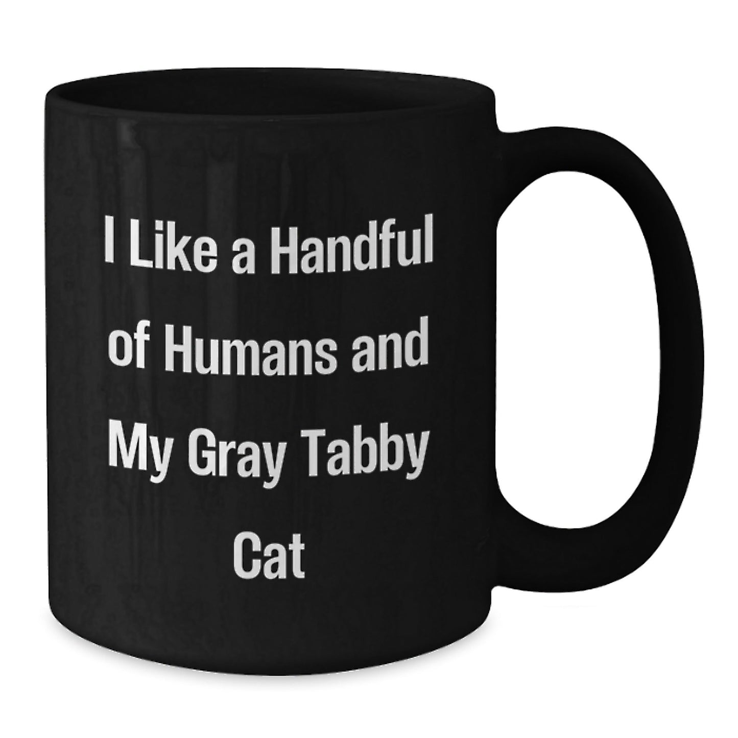 Funny Gray Tabby Cat Gifts for Friends, Family, Coworkers - I Like A Handful Of Humans And My Gray Tabby Cat, Black Coffee Mug for Graduation Unique Gifts from Men, Women, Family, Friends - Victory Thru Vision