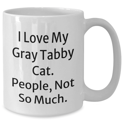 Funny Gray Tabby Cat Gifts for Men, Women, and Friends - 'I Love My Gray Tabby Cat. People, Not So Much.' White Coffee Mug, Perfect for Graduation, Gifts from Family, Coworkers, and Friends - Victory Thru Vision