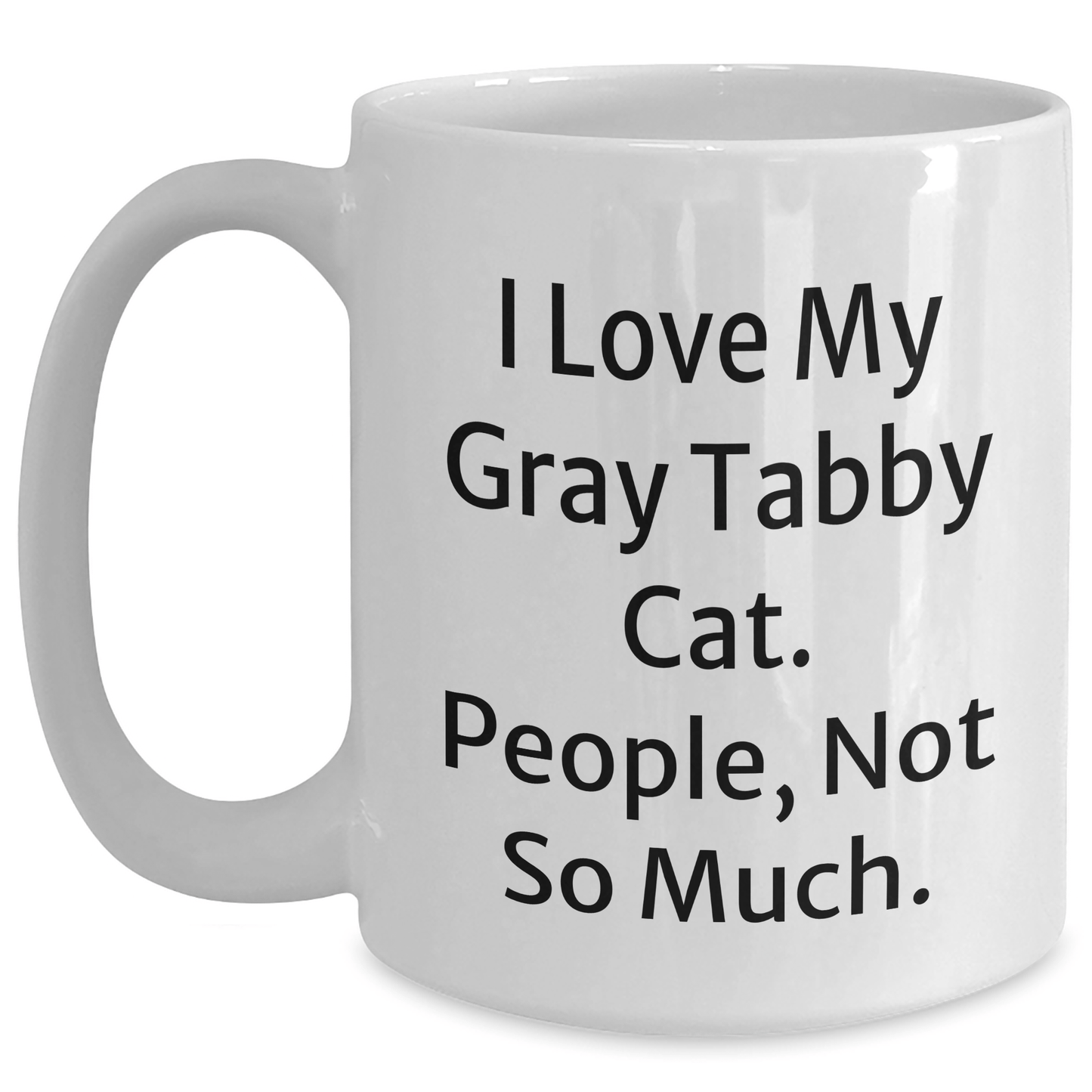 Funny Gray Tabby Cat Gifts for Men, Women, and Friends - 'I Love My Gray Tabby Cat. People, Not So Much.' White Coffee Mug, Perfect for Graduation, Gifts from Family, Coworkers, and Friends - Victory Thru Vision
