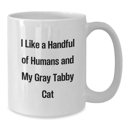 Funny Gray Tabby Cat Lover Gifts for Men Friends Family, I Like A Handful Of Humans And My Gray Tabby Cat - White Coffee Mug for Graduation - Victory Thru Vision
