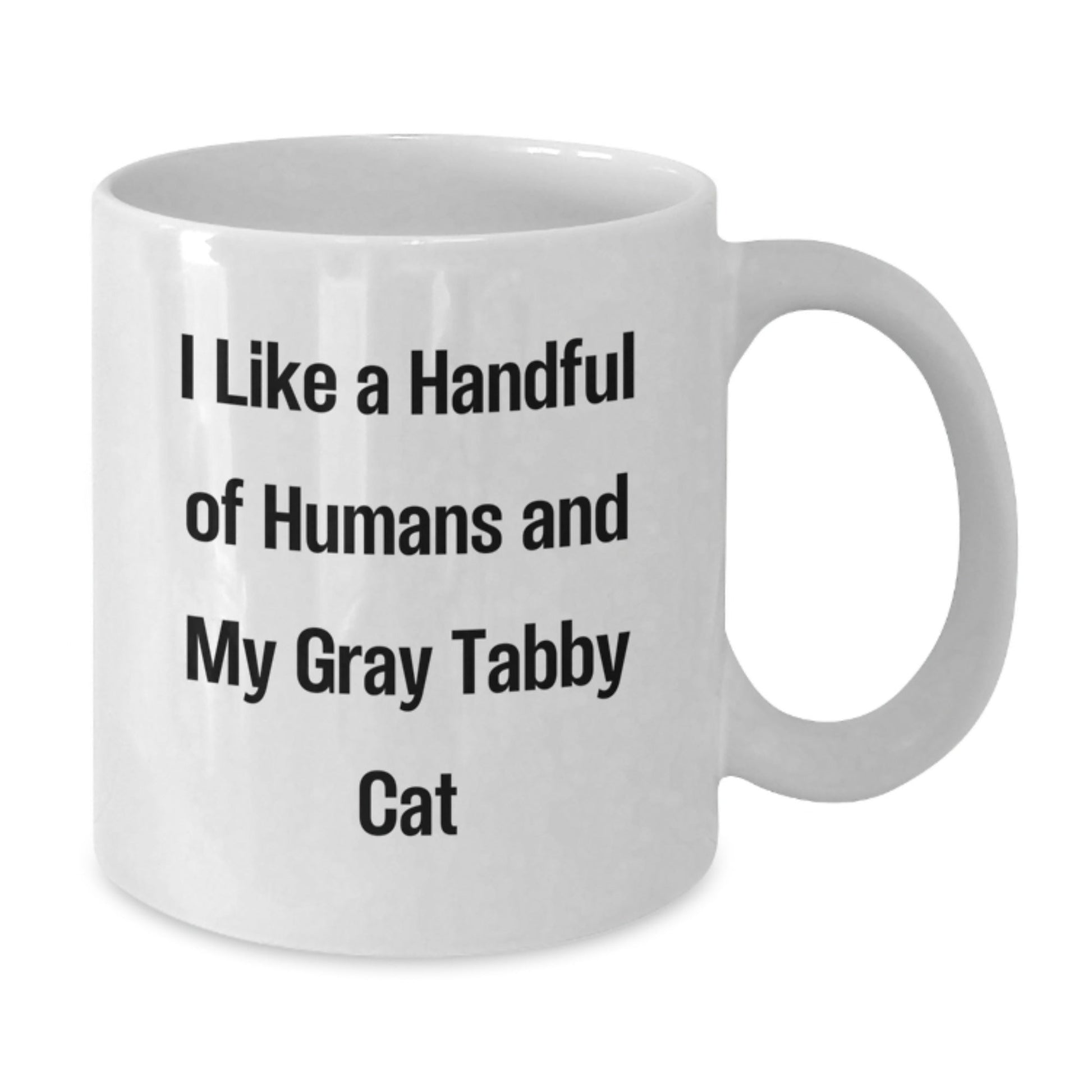 Funny Gray Tabby Cat Lover Gifts for Men Friends Family, I Like A Handful Of Humans And My Gray Tabby Cat - White Coffee Mug for Graduation - Victory Thru Vision
