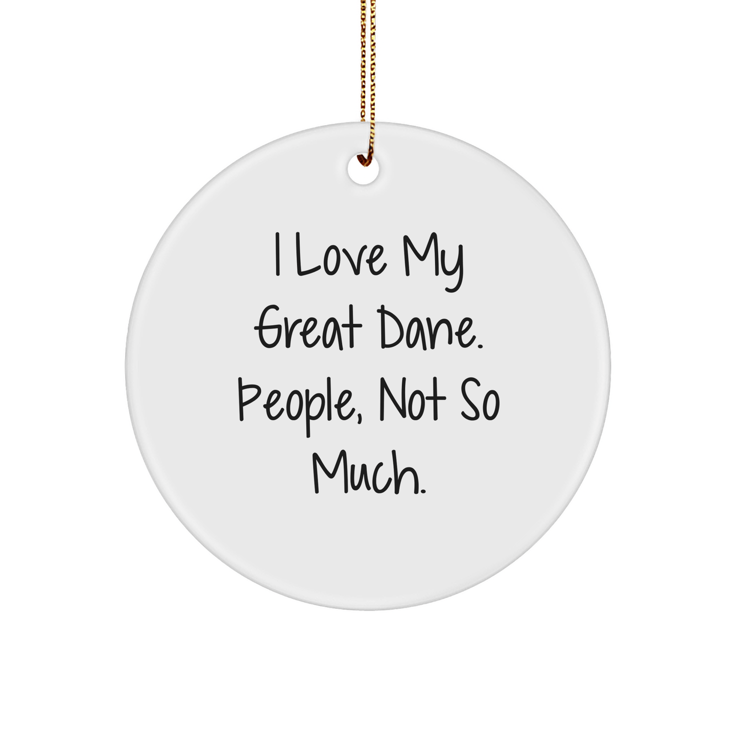 Funny Great Dane Dog Circle Ornament, Gifts from Friends and Family, I Love My Great Dane. People, Not So Much., Christmas Unique Gifts for Men, Women, and Great Dane Dog Lovers - Victory Thru Vision 