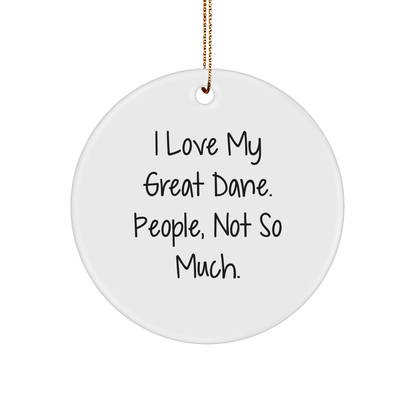 Funny Great Dane Dog Circle Ornament, Gifts from Friends and Family, I Love My Great Dane. People, Not So Much., Christmas Unique Gifts for Men, Women, and Great Dane Dog Lovers - Victory Thru Vision 