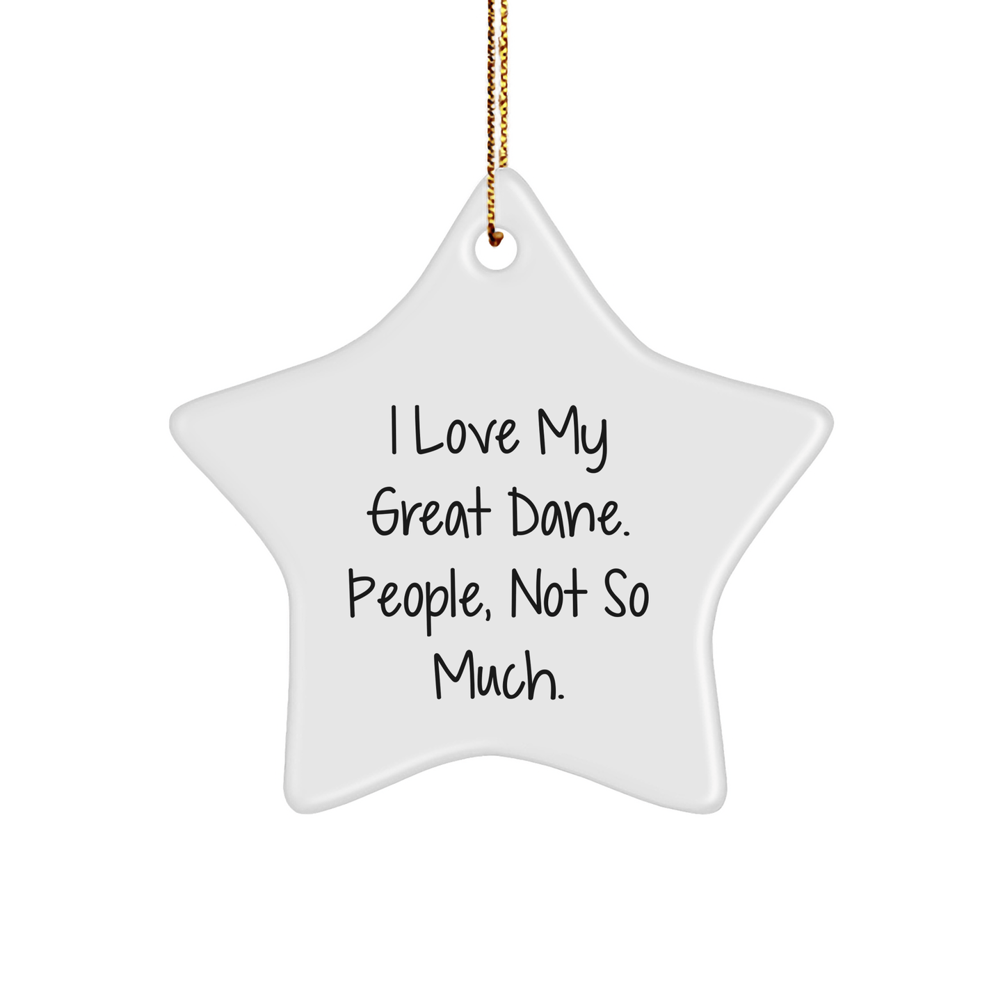 Funny Great Dane Dog Star Ornament Gifts from Friends for Christmas, 'I Love My Great Dane. People, Not So Much.' - Victory Thru Vision 