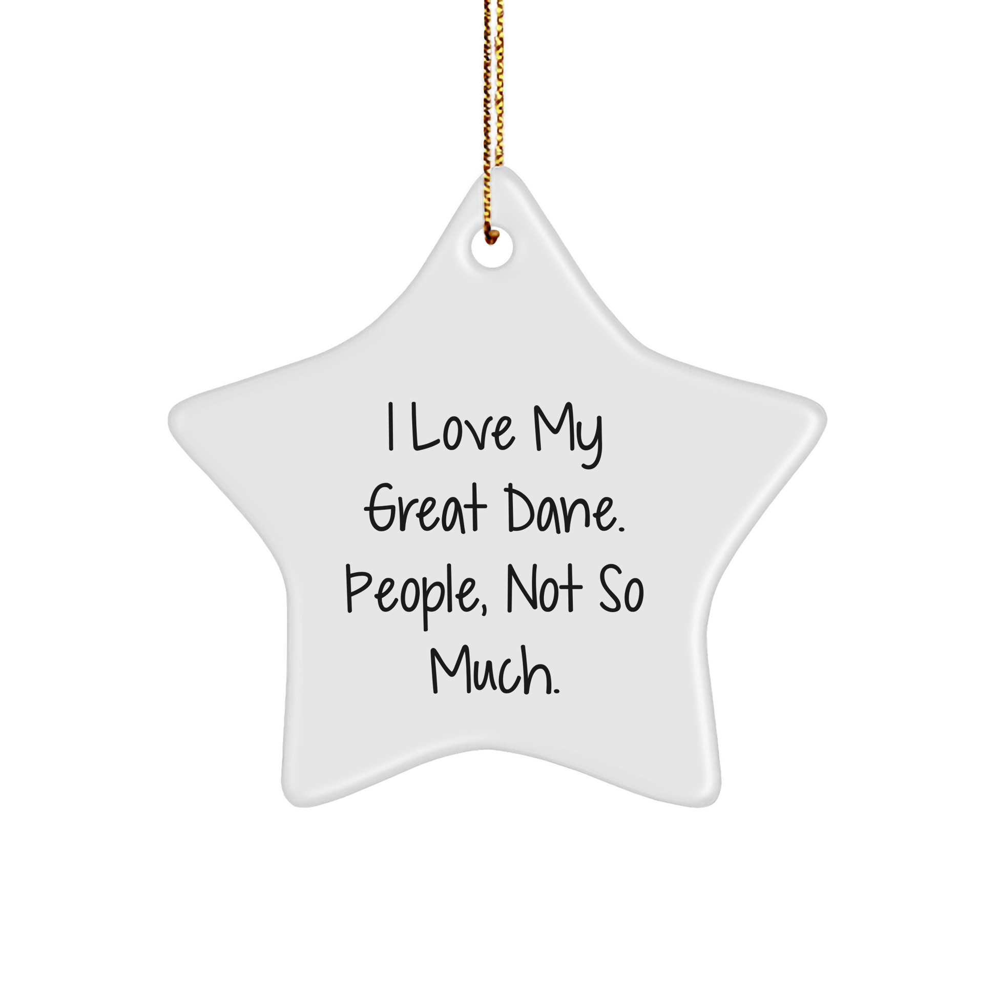 Funny Great Dane Dog Star Ornament Gifts from Friends for Christmas, 'I Love My Great Dane. People, Not So Much.' - Victory Thru Vision 