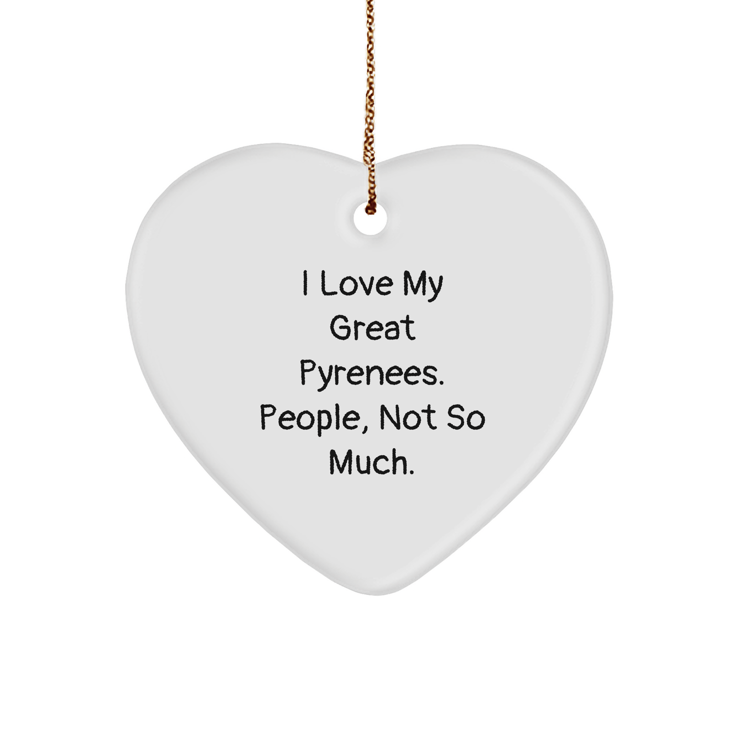 Funny Great Pyrenees Dog Lover Gifts from Family for Men Women Friends Coworkers - Heart Ornament with Quote I Love My Great Pyrenees People Not So Much Christmas Unique Gifts - Victory Thru Vision 