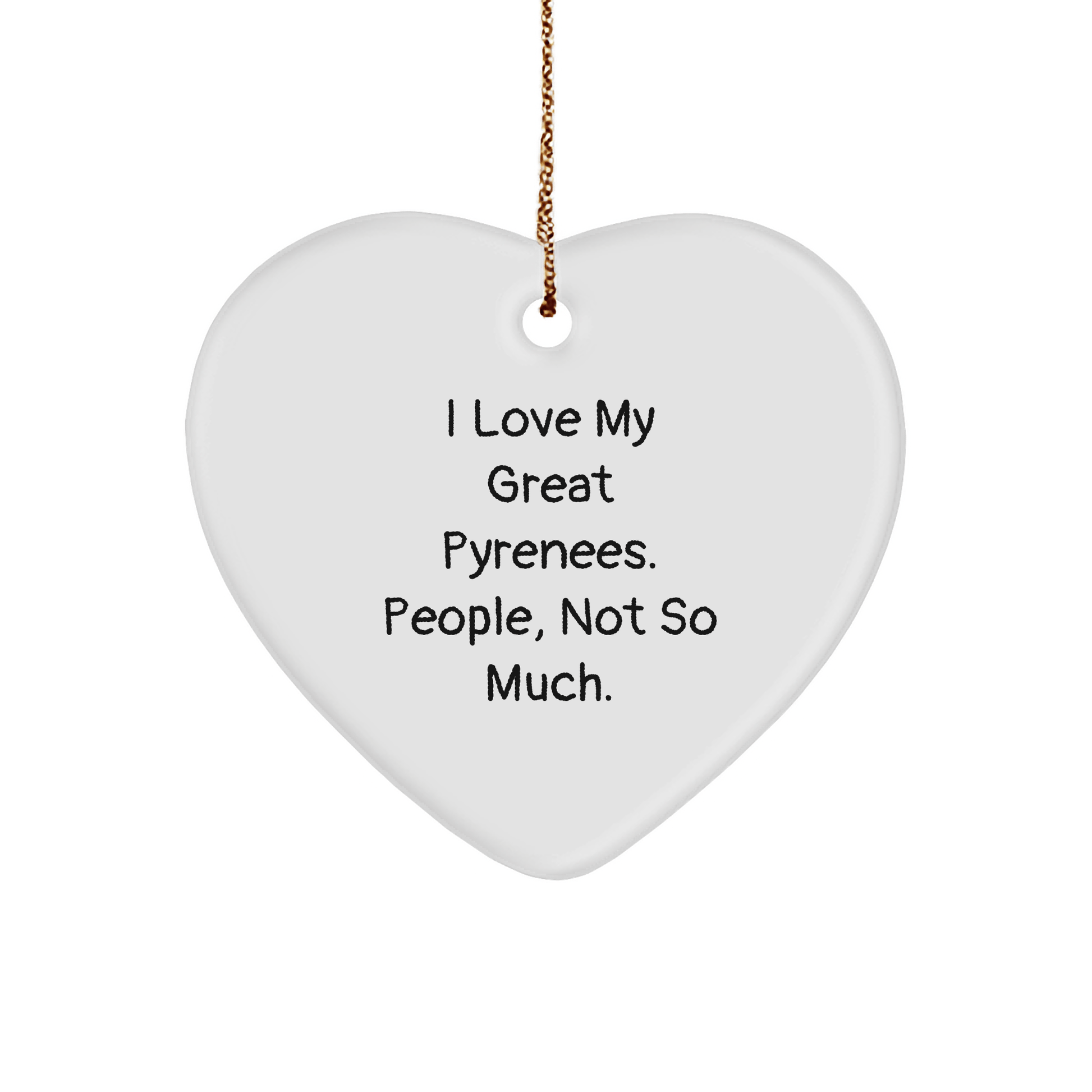 Funny Great Pyrenees Dog Lover Gifts from Family for Men Women Friends Coworkers - Heart Ornament with Quote I Love My Great Pyrenees People Not So Much Christmas Unique Gifts - Victory Thru Vision 